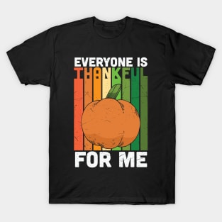 Everyone Is Thankful For Me T-Shirt